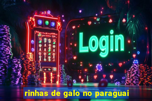 rinhas de galo no paraguai