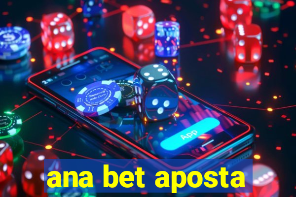 ana bet aposta