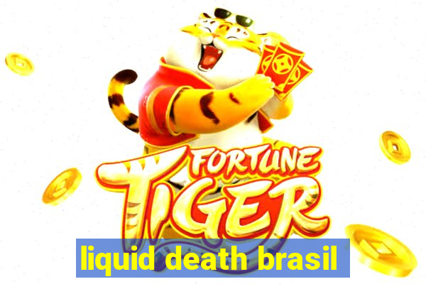 liquid death brasil