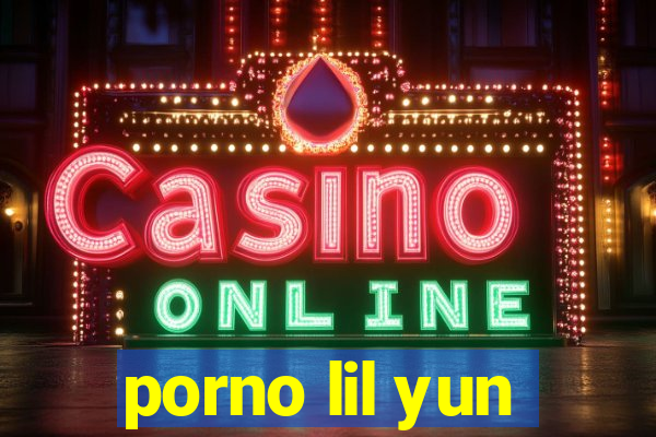 porno lil yun