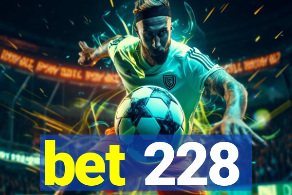 bet 228