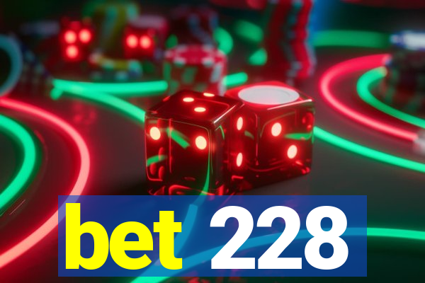 bet 228
