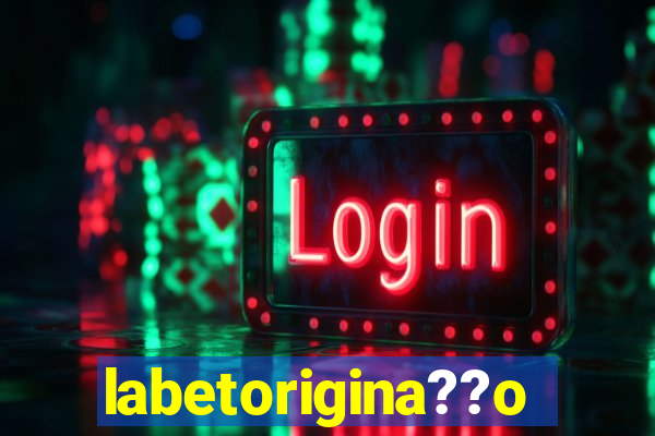 labetorigina??o