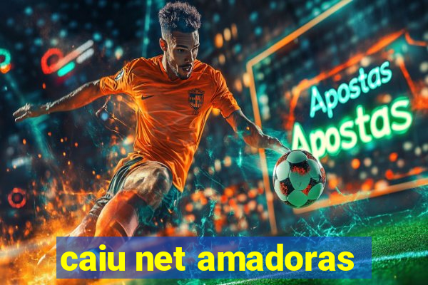 caiu net amadoras