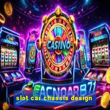 slot car chassis design
