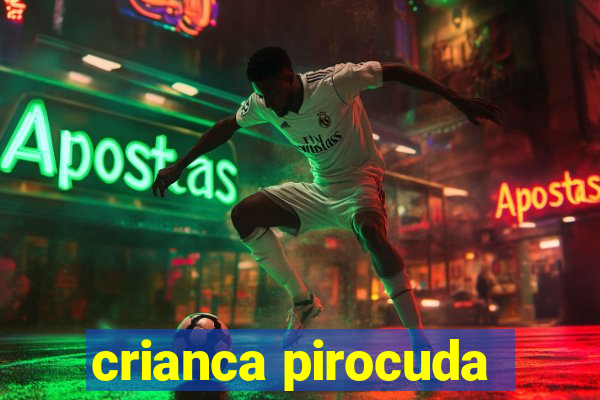 crianca pirocuda