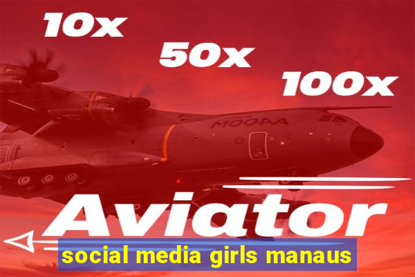 social media girls manaus