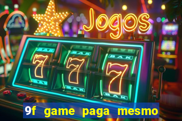 9f game paga mesmo os 100 reais