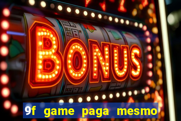 9f game paga mesmo os 100 reais