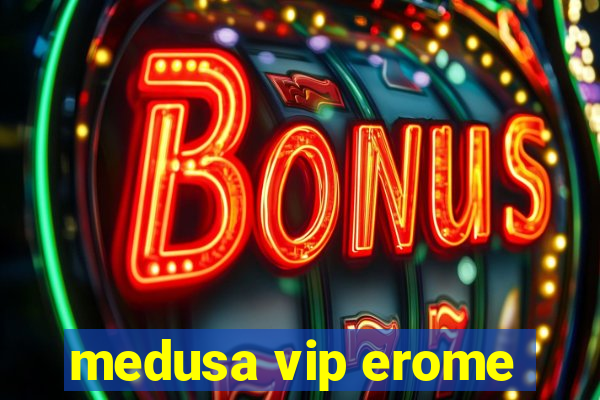 medusa vip erome