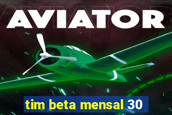 tim beta mensal 30