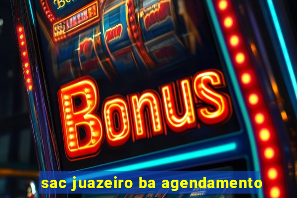 sac juazeiro ba agendamento