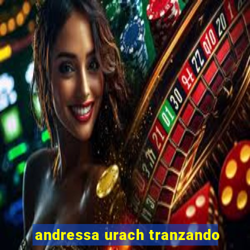 andressa urach tranzando