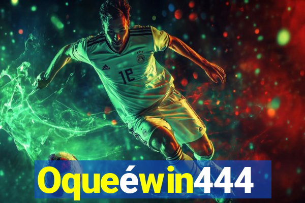 Oqueéwin444