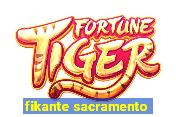 fikante sacramento