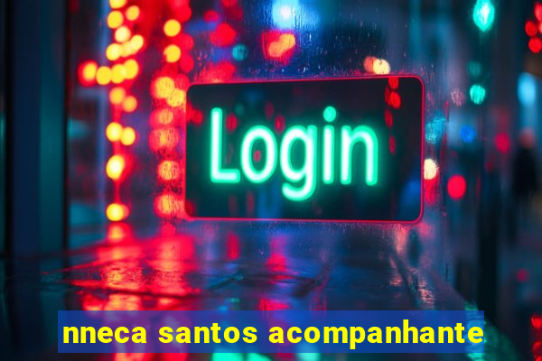 nneca santos acompanhante