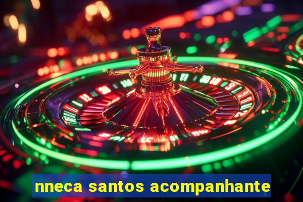 nneca santos acompanhante