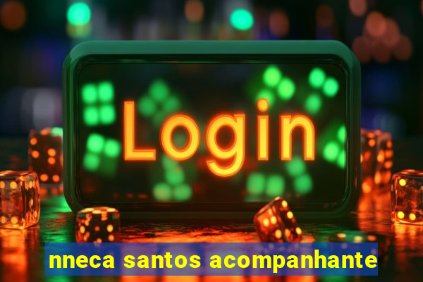 nneca santos acompanhante