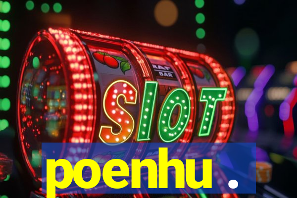 poenhu .