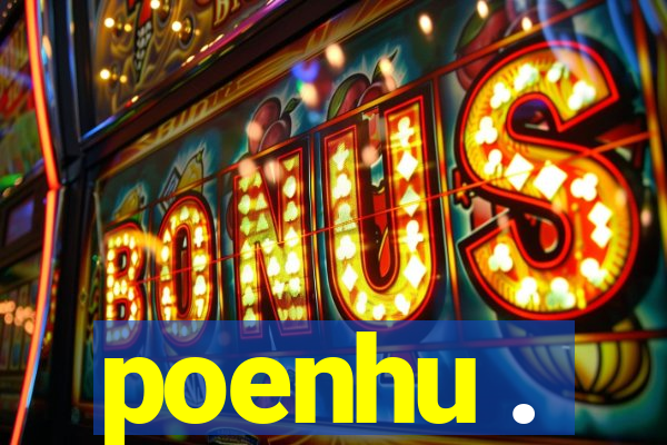 poenhu .