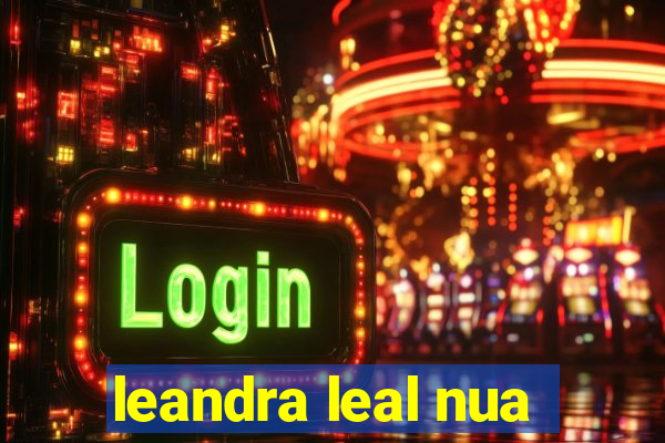 leandra leal nua