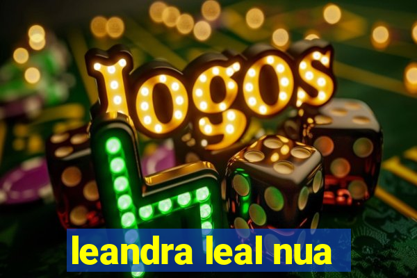 leandra leal nua