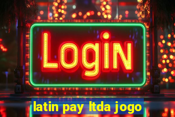 latin pay ltda jogo