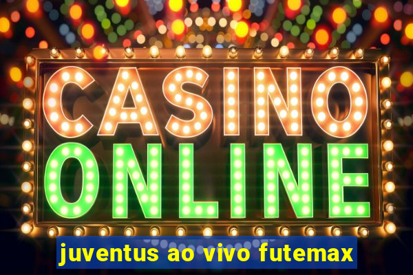 juventus ao vivo futemax