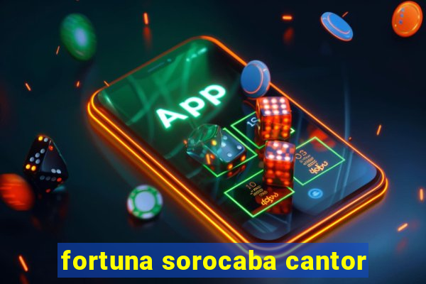 fortuna sorocaba cantor