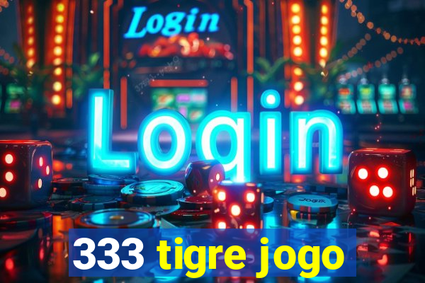 333 tigre jogo