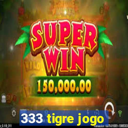 333 tigre jogo