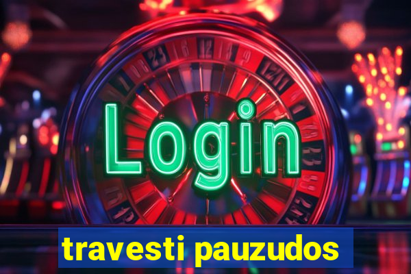 travesti pauzudos