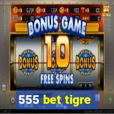 555 bet tigre