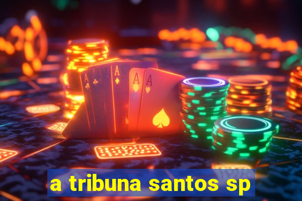 a tribuna santos sp