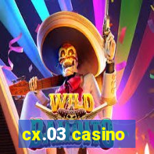 cx.03 casino