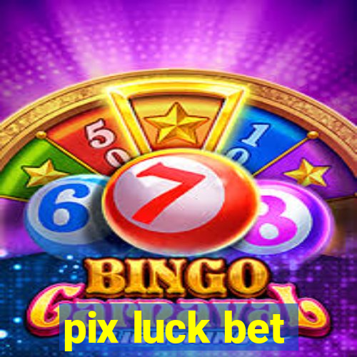pix luck bet