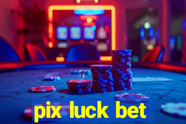pix luck bet