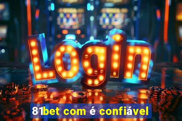 81bet com é confiável