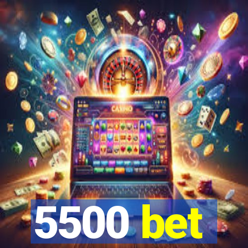 5500 bet