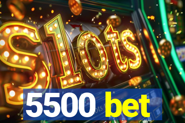 5500 bet
