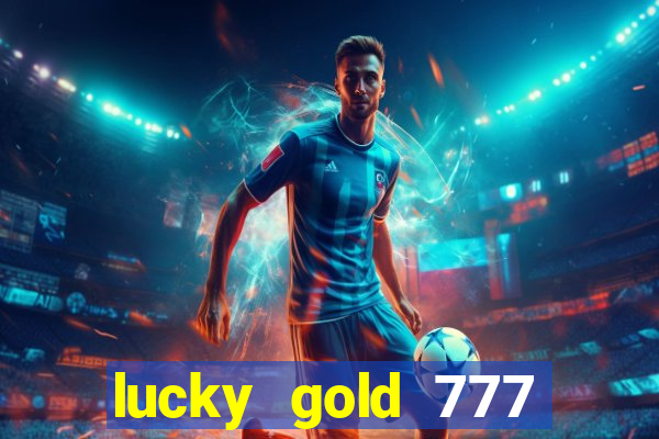 lucky gold 777 paga mesmo