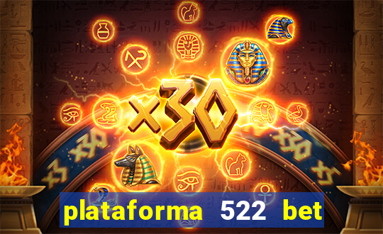 plataforma 522 bet é confiável