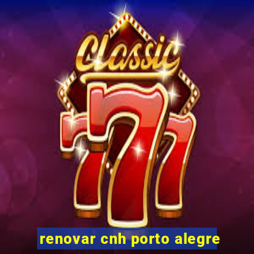 renovar cnh porto alegre