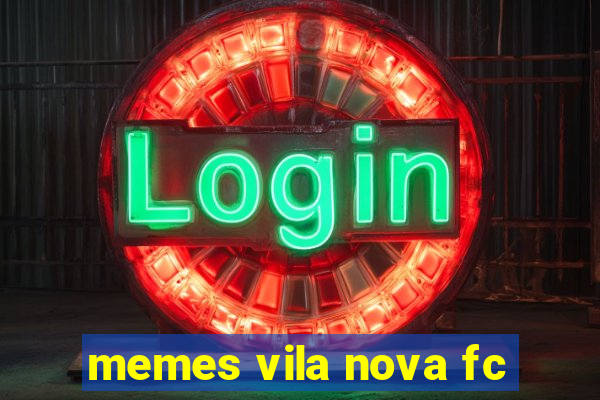 memes vila nova fc
