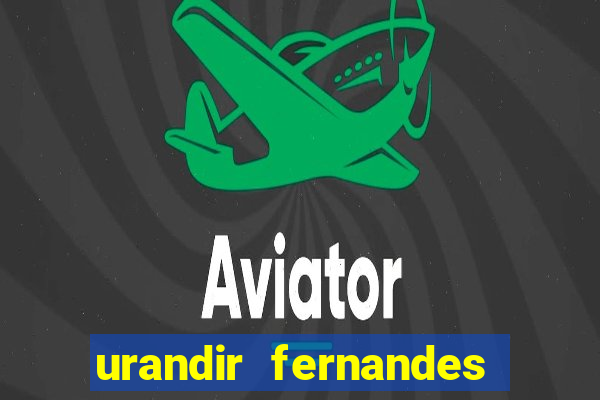 urandir fernandes de oliveira fortuna