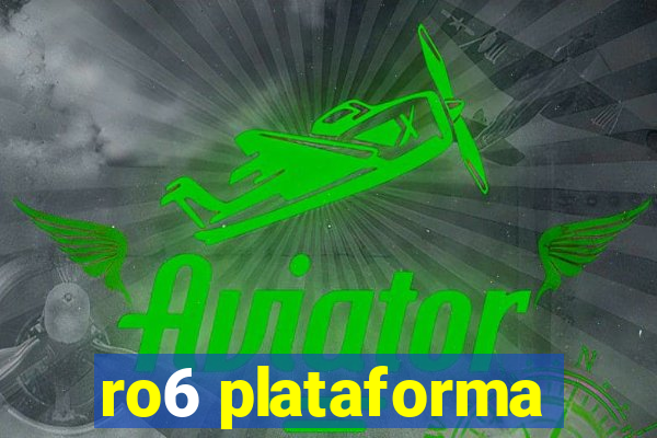 ro6 plataforma