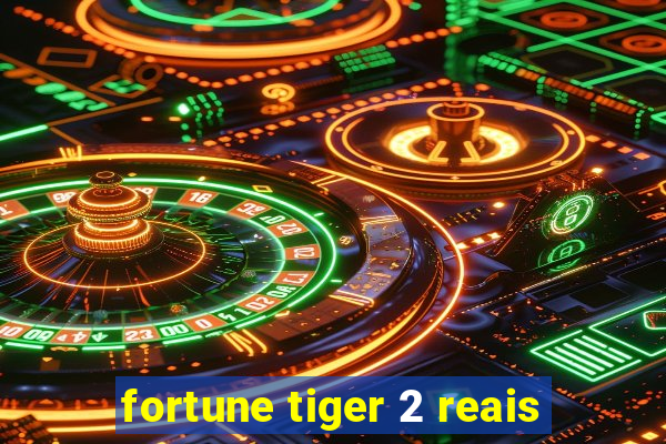 fortune tiger 2 reais
