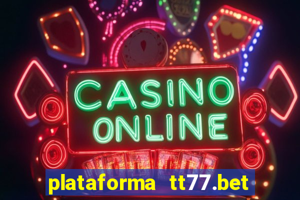 plataforma tt77.bet é confiável