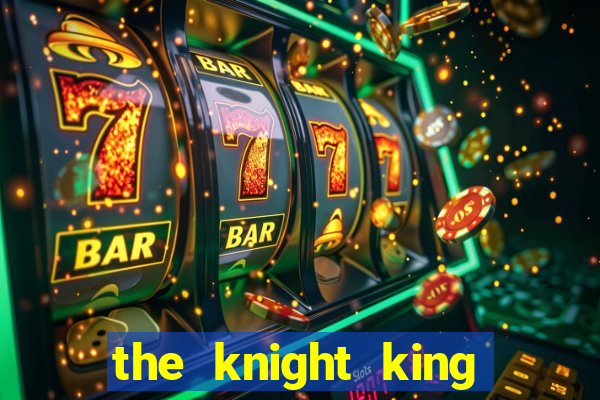 the knight king who returned with a god pt br