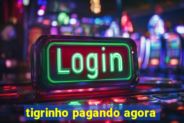 tigrinho pagando agora